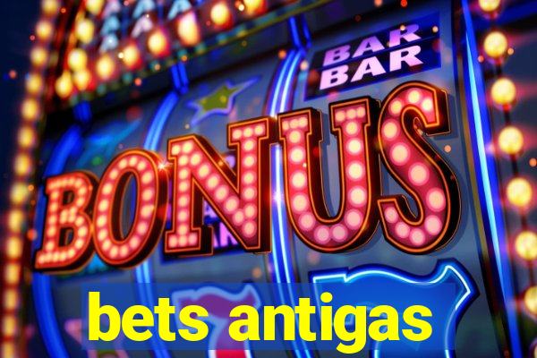 bets antigas